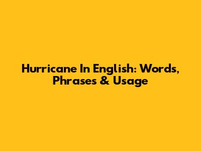 Hurricane In English: Words, Phrases & Usage