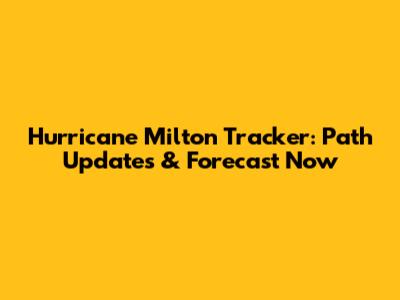 Hurricane Milton Tracker: Path Updates & Forecast Now