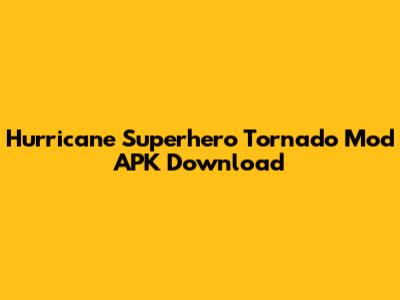 Hurricane Superhero Tornado Mod APK Download