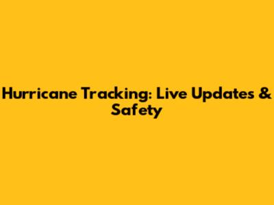 Hurricane Tracking: Live Updates & Safety