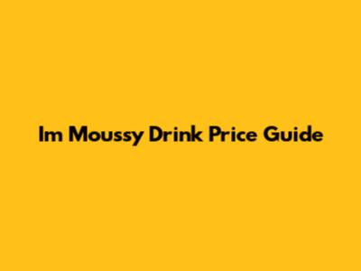 I'm Moussy Drink Price Guide