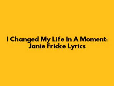 I Changed My Life In A Moment: Janie Fricke Lyrics
