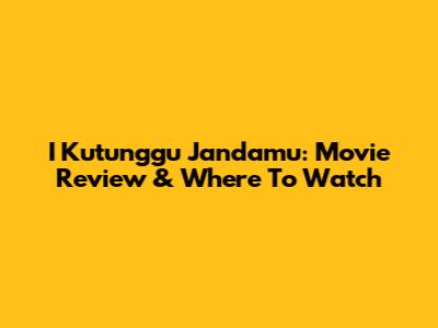 I Kutunggu Jandamu: Movie Review & Where To Watch