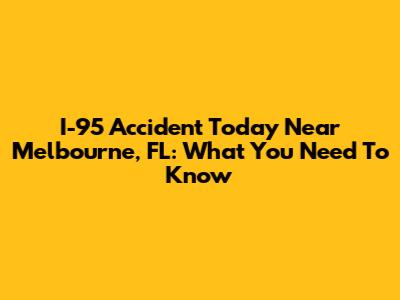 I-95 Accident Today Near Melbourne, FL: What You Need To Know