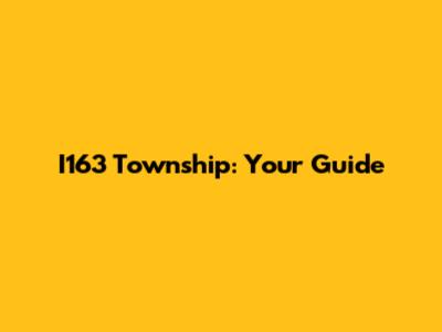 I163 Township: Your Guide