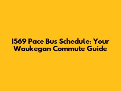 I569 Pace Bus Schedule: Your Waukegan Commute Guide