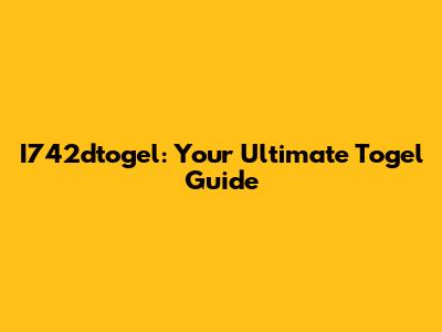 I742dtogel: Your Ultimate Togel Guide