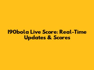 I90bola Live Score: Real-Time Updates & Scores