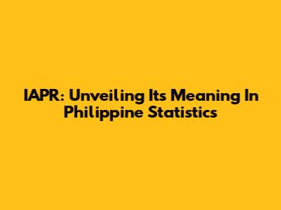 IAPR: Unveiling Its Meaning In Philippine Statistics