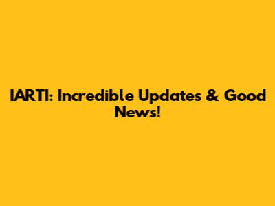 IARTI: Incredible Updates & Good News!