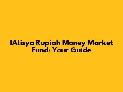 IAlisya Rupiah Money Market Fund: Your Guide
