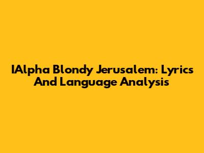 IAlpha Blondy Jerusalem: Lyrics And Language Analysis