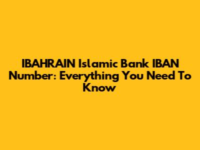 IBAHRAIN Islamic Bank IBAN Number: Everything You Need To Know