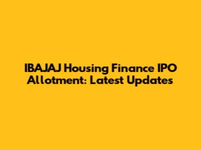 IBAJAJ Housing Finance IPO Allotment: Latest Updates