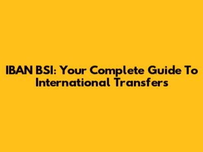 IBAN BSI: Your Complete Guide To International Transfers