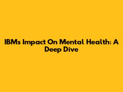 IBM's Impact On Mental Health: A Deep Dive