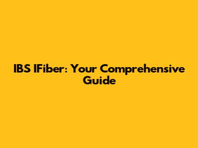 IBS IFiber: Your Comprehensive Guide