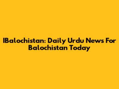 IBalochistan: Daily Urdu News For Balochistan Today