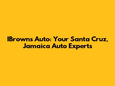 IBrown's Auto: Your Santa Cruz, Jamaica Auto Experts