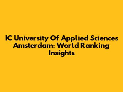 IC University Of Applied Sciences Amsterdam: World Ranking Insights