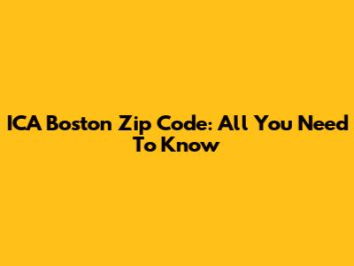 ICA Boston Zip Code: All You Need To Know