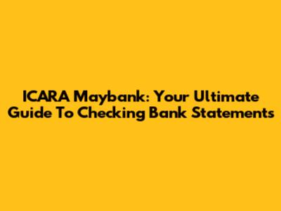 ICARA Maybank: Your Ultimate Guide To Checking Bank Statements