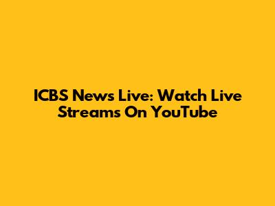 ICBS News Live: Watch Live Streams On YouTube