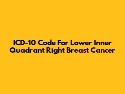 ICD-10 Code For Lower Inner Quadrant Right Breast Cancer