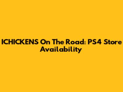 ICHICKENS On The Road: PS4 Store Availability