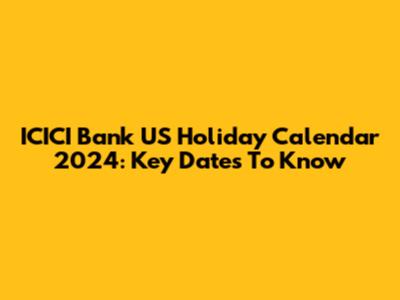 ICICI Bank US Holiday Calendar 2024: Key Dates To Know