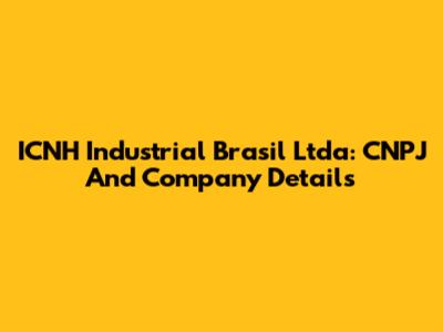 ICNH Industrial Brasil Ltda: CNPJ And Company Details