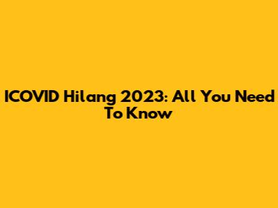ICOVID Hilang 2023: All You Need To Know