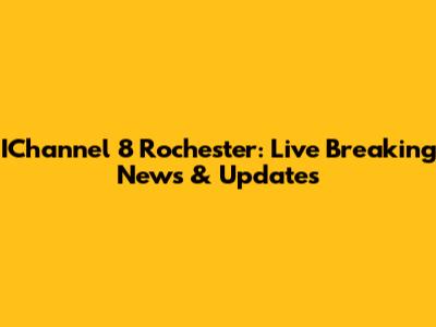 IChannel 8 Rochester: Live Breaking News & Updates
