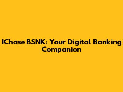 IChase BSNK: Your Digital Banking Companion