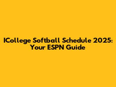 ICollege Softball Schedule 2025: Your ESPN Guide
