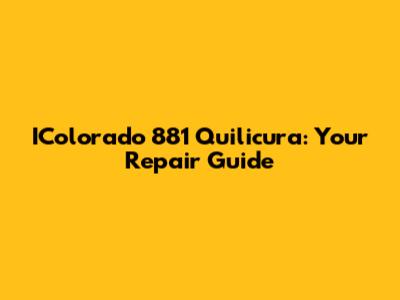 IColorado 881 Quilicura: Your Repair Guide