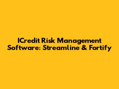 ICredit Risk Management Software: Streamline & Fortify