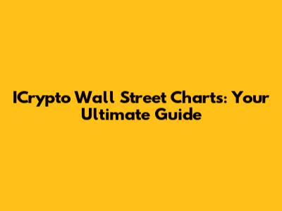ICrypto Wall Street Charts: Your Ultimate Guide