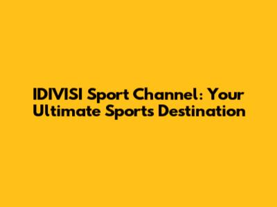 IDIVISI Sport Channel: Your Ultimate Sports Destination