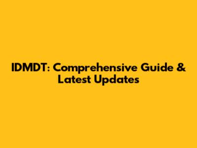 IDMDT: Comprehensive Guide & Latest Updates