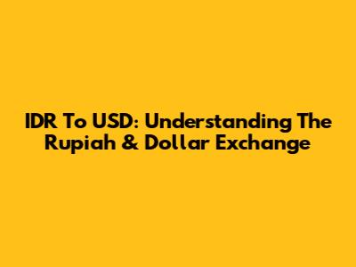 IDR To USD: Understanding The Rupiah & Dollar Exchange