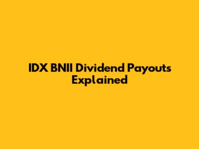 IDX BNII Dividend Payouts Explained