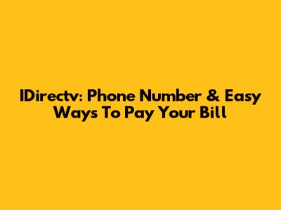 IDirectv: Phone Number & Easy Ways To Pay Your Bill