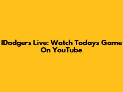 IDodgers Live: Watch Today's Game On YouTube