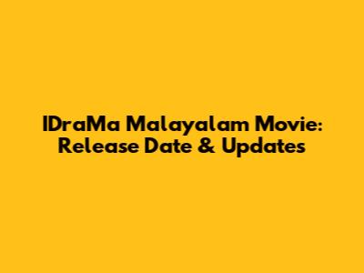 IDraMa Malayalam Movie: Release Date & Updates