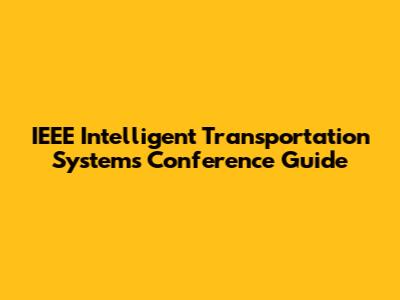 IEEE Intelligent Transportation Systems Conference Guide