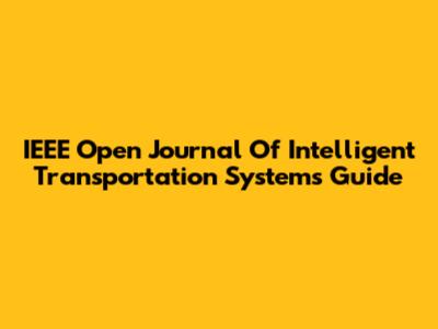 IEEE Open Journal Of Intelligent Transportation Systems Guide