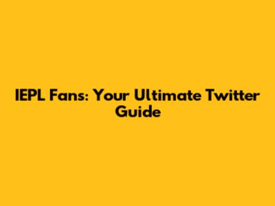 IEPL Fans: Your Ultimate Twitter Guide
