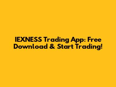 IEXNESS Trading App: Free Download & Start Trading!