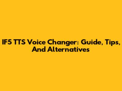 IF5 TTS Voice Changer: Guide, Tips, And Alternatives